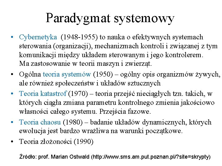 Paradygmat systemowy • Cybernetyka (1948 -1955) to nauka o efektywnych systemach sterowania (organizacji), mechanizmach