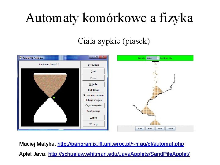 Automaty komórkowe a fizyka Ciała sypkie (piasek) Maciej Matyka: http: //panoramix. ift. uni. wroc.