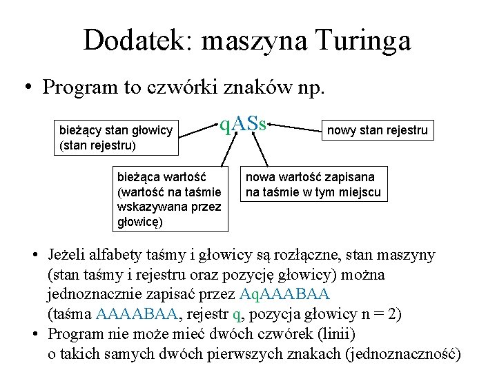 Dodatek: maszyna Turinga • Program to czwórki znaków np. bieżący stan głowicy (stan rejestru)