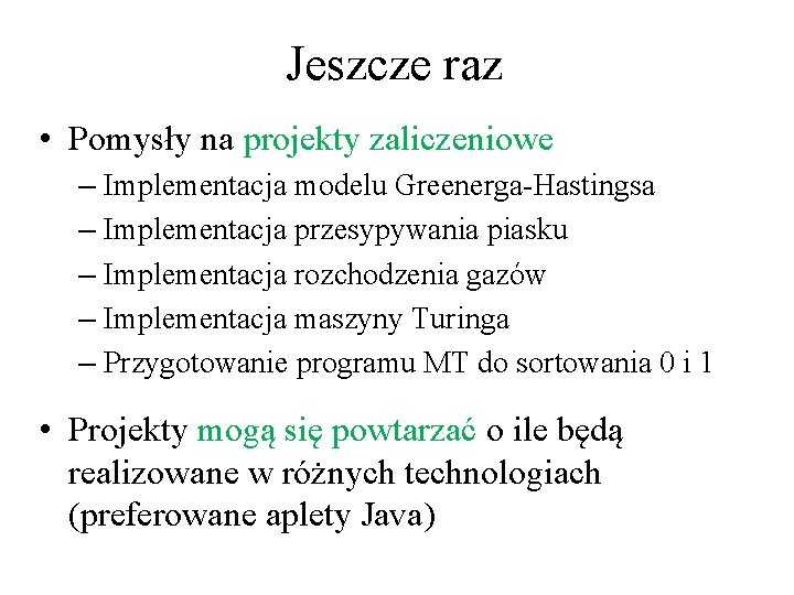 Jeszcze raz • Pomysły na projekty zaliczeniowe – Implementacja modelu Greenerga-Hastingsa – Implementacja przesypywania