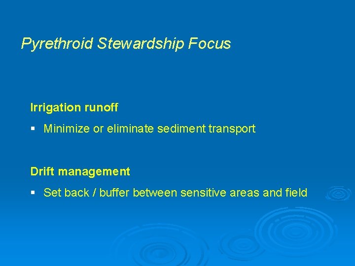 Pyrethroid Stewardship Focus Irrigation runoff § Minimize or eliminate sediment transport Drift management §