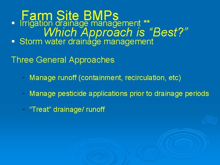 Farm Site BMPs § Irrigation drainage management ** Which Approach is “Best? ” §