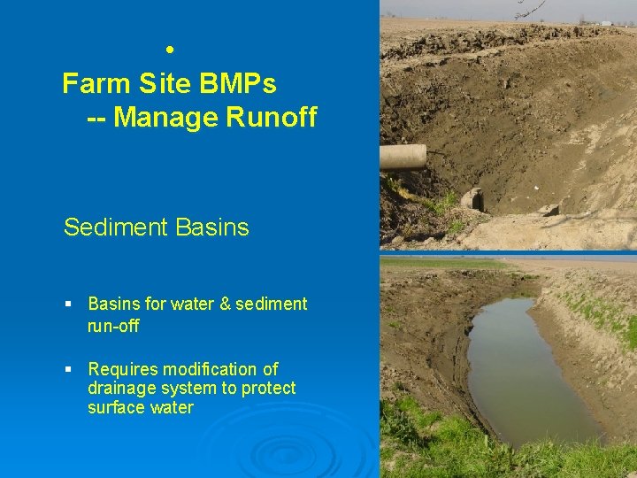  • Farm Site BMPs -- Manage Runoff Sediment Basins § Basins for water