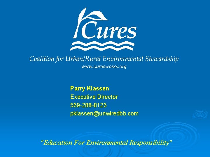 Parry Klassen Executive Director 559 -288 -8125 pklassen@unwiredbb. com "Education For Environmental Responsibility" 
