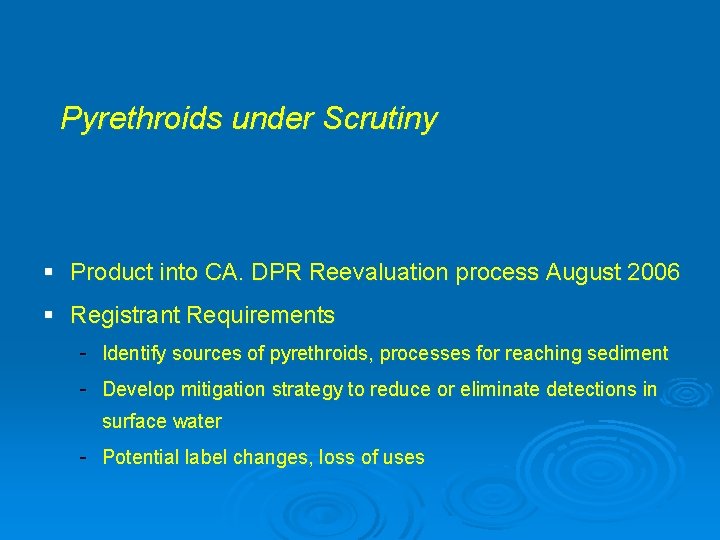 Pyrethroids under Scrutiny § Product into CA. DPR Reevaluation process August 2006 § Registrant