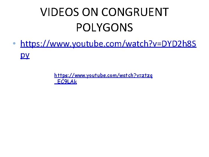 VIDEOS ON CONGRUENT POLYGONS • https: //www. youtube. com/watch? v=DYD 2 h 8 S