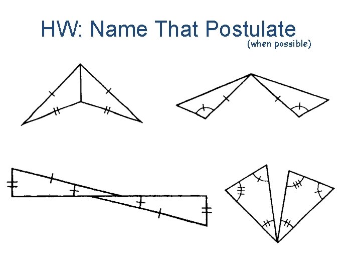 HW: Name That Postulate (when possible) 