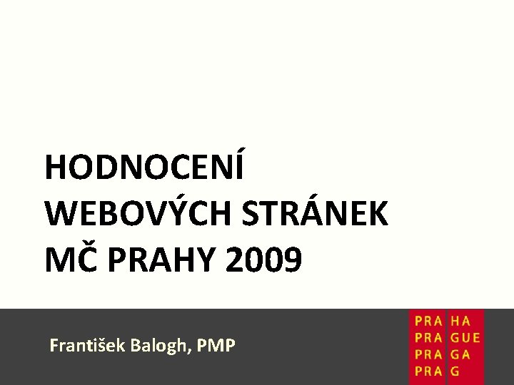 HODNOCENÍ WEBOVÝCH STRÁNEK MČ PRAHY 2009 Hodnocení webových František Balogh, PMP stránek MČ 1