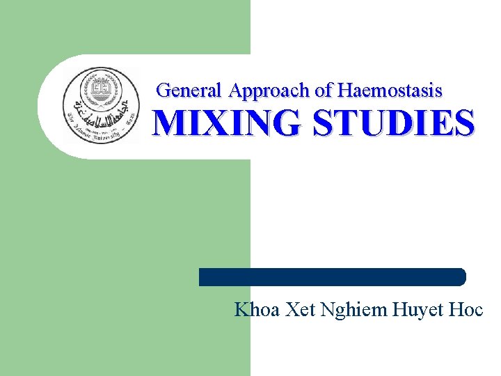 General Approach of Haemostasis MIXING STUDIES Khoa Xet Nghiem Huyet Hoc 