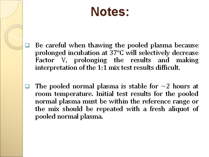 Notes: q Be careful when thawing the pooled plasma because prolonged incubation at 37°C