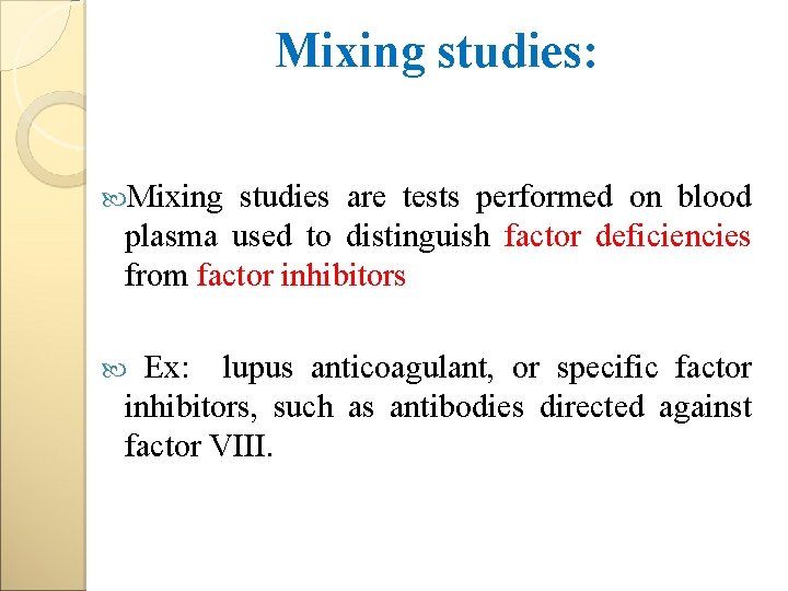 Mixing studies: Mixing studies are tests performed on blood plasma used to distinguish factor