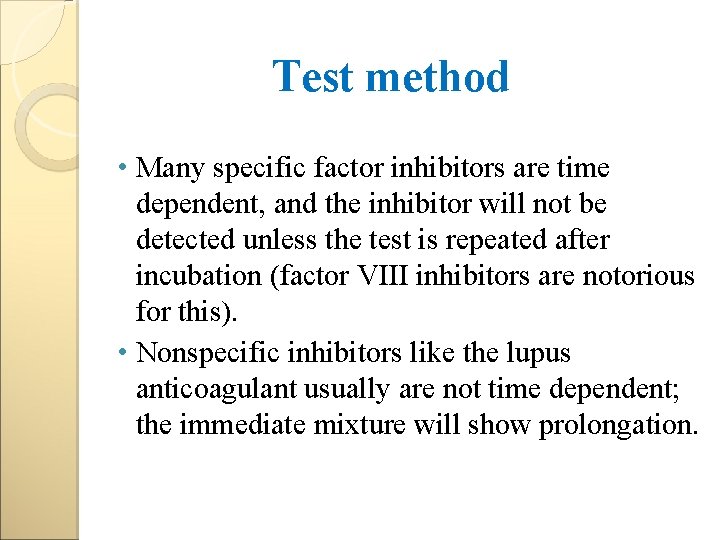 Test method • Many specific factor inhibitors are time dependent, and the inhibitor will