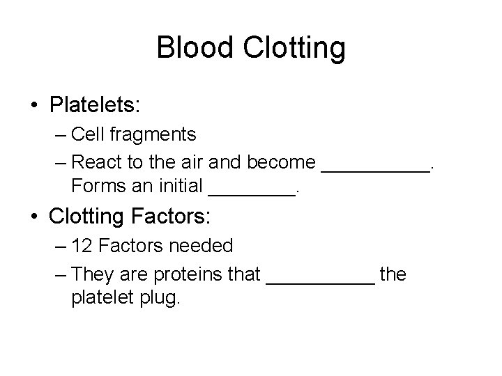 Blood Clotting • Platelets: – Cell fragments – React to the air and become