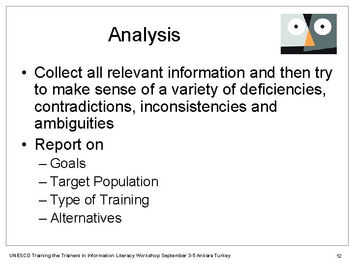 Analysis • Collect all relevant information and then try to make sense of a