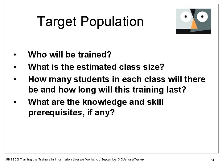 Target Population • • Who will be trained? What is the estimated class size?
