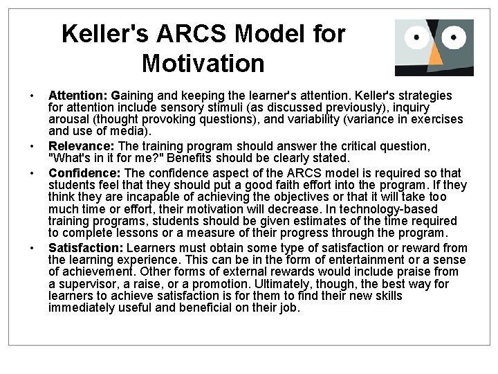 Keller's ARCS Model for Motivation • • Attention: Gaining and keeping the learner's attention.
