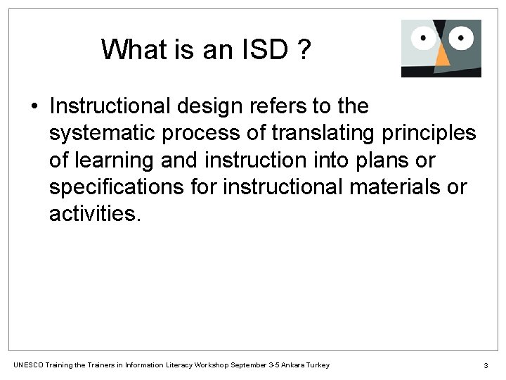 What is an ISD ? • Instructional design refers to the systematic process of
