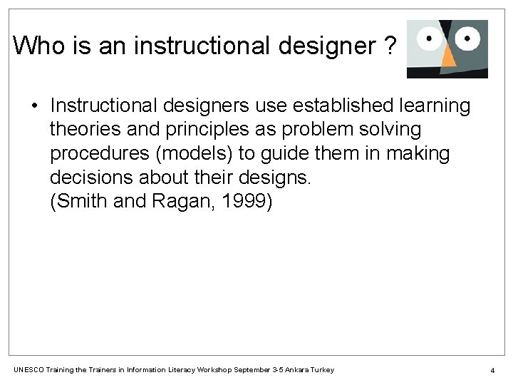 Who is an instructional designer ? • Instructional designers use established learning theories and