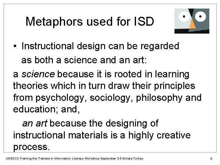Metaphors used for ISD • Instructional design can be regarded as both a science