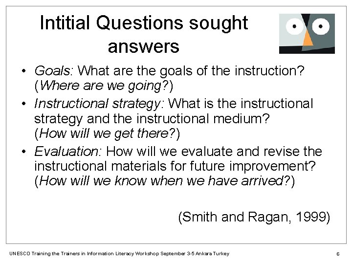 Intitial Questions sought answers • Goals: What are the goals of the instruction? (Where