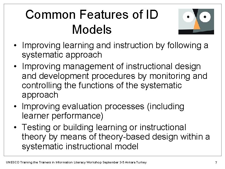 Common Features of ID Models • Improving learning and instruction by following a systematic