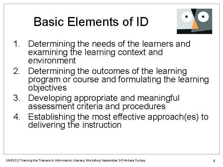 Basic Elements of ID 1. Determining the needs of the learners and examining the