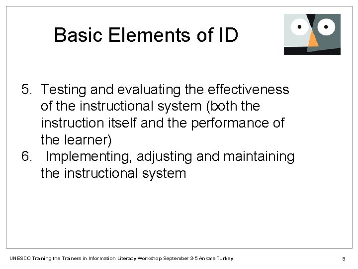Basic Elements of ID 5. Testing and evaluating the effectiveness of the instructional system