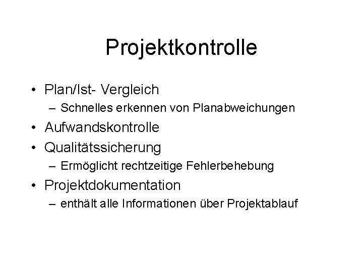 Projektkontrolle • Plan/Ist- Vergleich – Schnelles erkennen von Planabweichungen • Aufwandskontrolle • Qualitätssicherung –