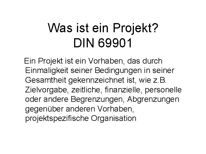 Was ist ein Projekt? DIN 69901 Ein Projekt ist ein Vorhaben, das durch Einmaligkeit