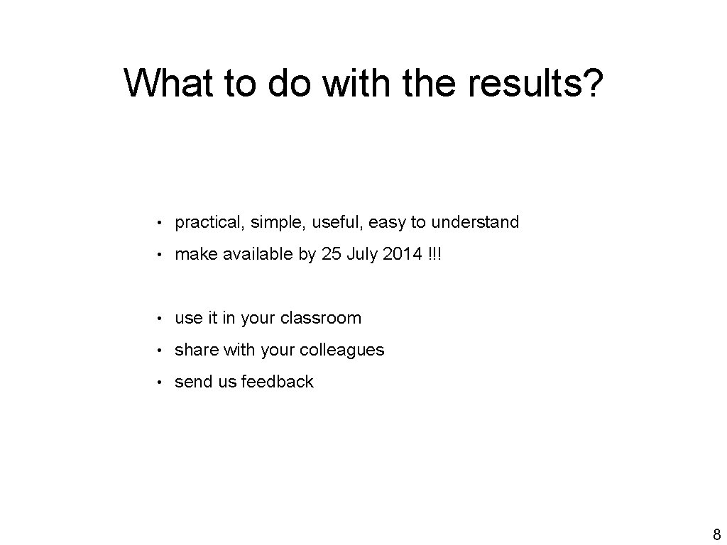 What to do with the results? • practical, simple, useful, easy to understand •