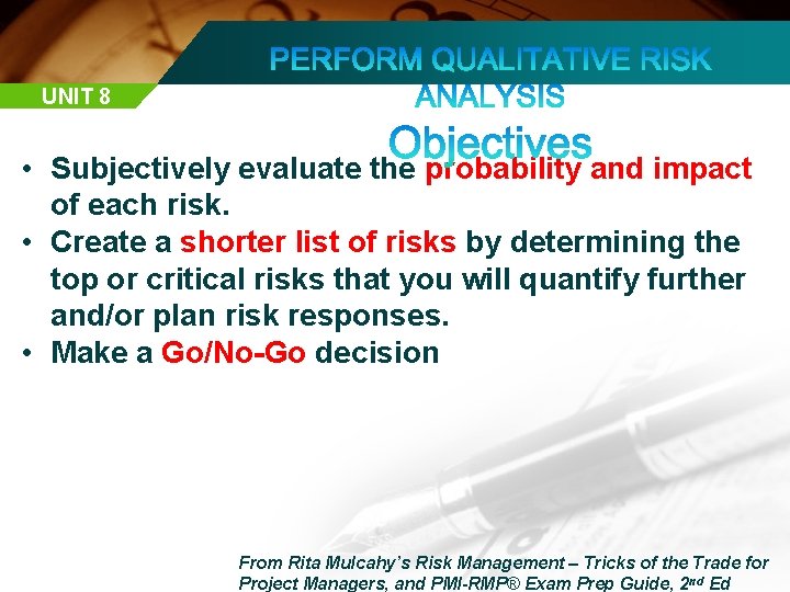 UNIT 8 • Subjectively evaluate the probability and impact of each risk. • Create