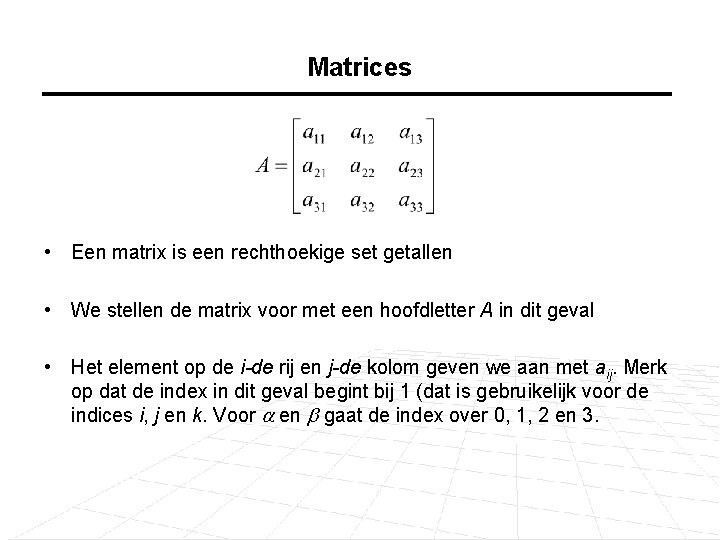 Matrices • Een matrix is een rechthoekige set getallen • We stellen de matrix