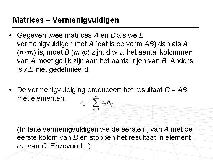 Matrices – Vermenigvuldigen • Gegeven twee matrices A en B als we B vermenigvuldigen