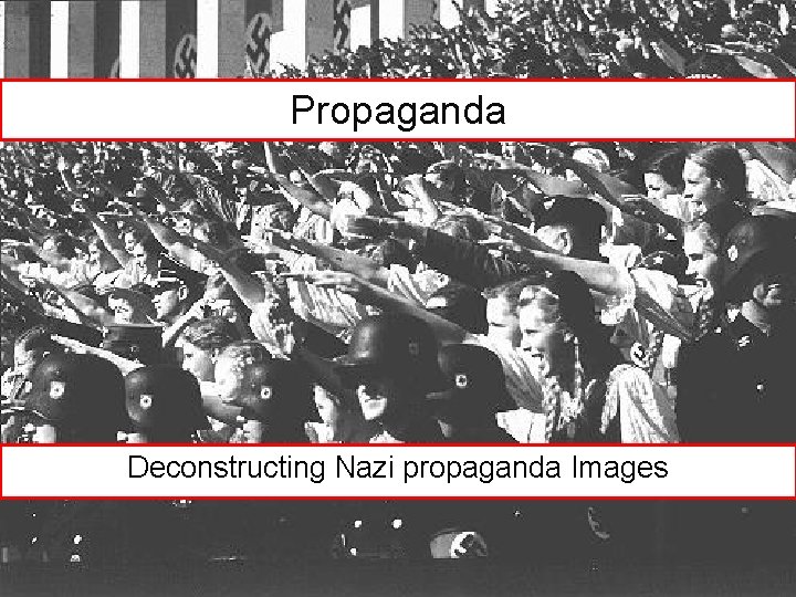 Propaganda Deconstructing Nazi propaganda Images 