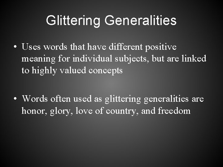 Glittering Generalities • Uses words that have different positive meaning for individual subjects, but