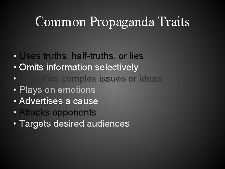 Common Propaganda Traits • Uses truths, half-truths, or lies • Omits information selectively •
