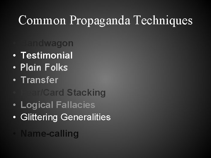 Common Propaganda Techniques • • Bandwagon Testimonial Plain Folks Transfer Fear/Card Stacking Logical Fallacies