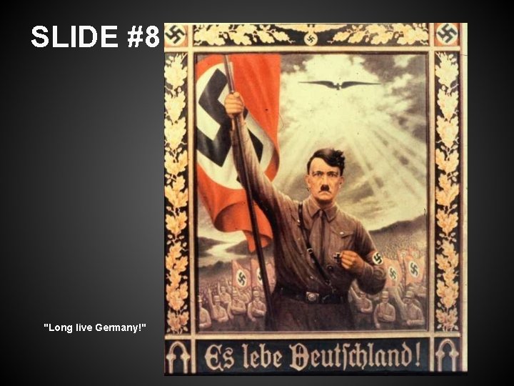 SLIDE #8 "Long live Germany!" 