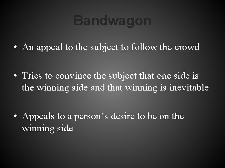 Bandwagon • An appeal to the subject to follow the crowd • Tries to