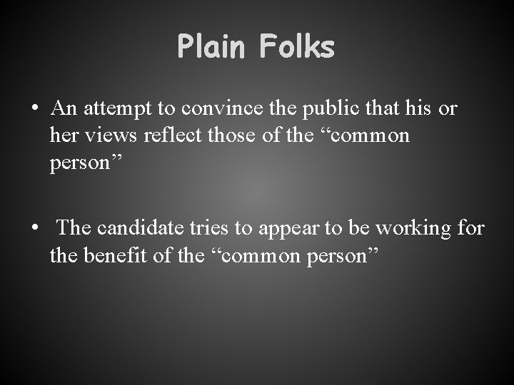 Plain Folks • An attempt to convince the public that his or her views