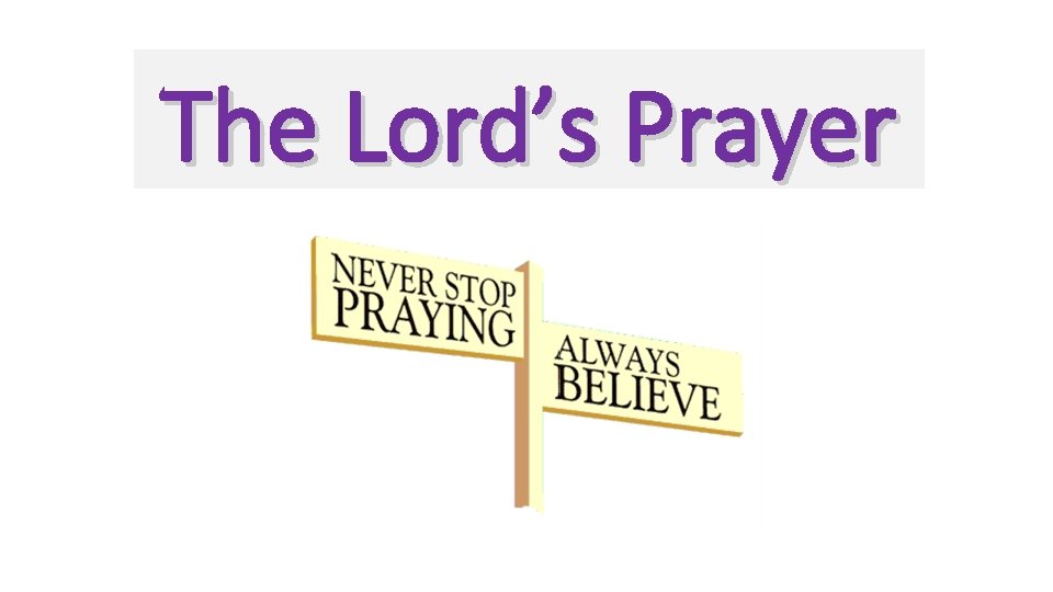 The Lord’s Prayer The Lord’s Prayer
