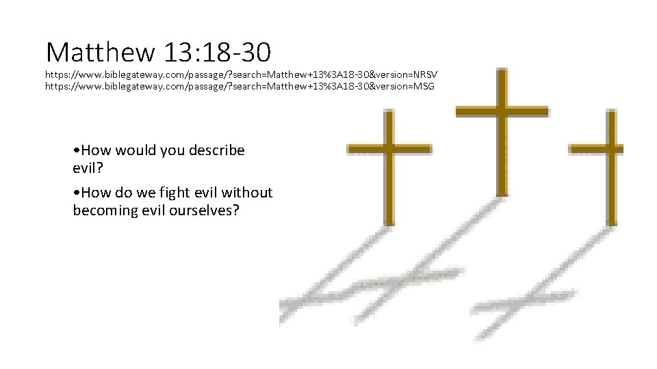 Matthew 13: 18 -30 https: //www. biblegateway. com/passage/? search=Matthew+13%3 A 18 -30&version=NRSV https: //www. Matthew 13: 18 -30 https: //www. biblegateway. com/passage/? search=Matthew+13%3 A 18 -30&version=NRSV https: //www.