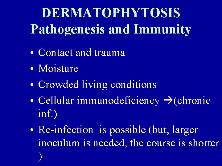 DERMATOPHYTOSIS Pathogenesis and Immunity • • Contact and trauma Moisture Crowded living conditions Cellular