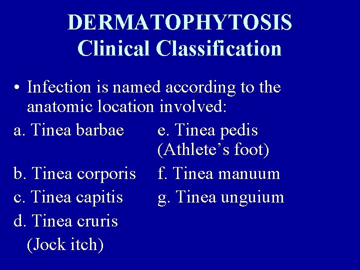 DERMATOPHYTOSIS Clinical Classification • Infection is named according to the anatomic location involved: a.