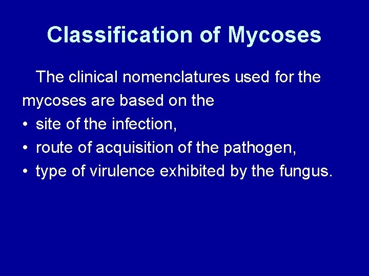 Classification of Mycoses The clinical nomenclatures used for the mycoses are based on the