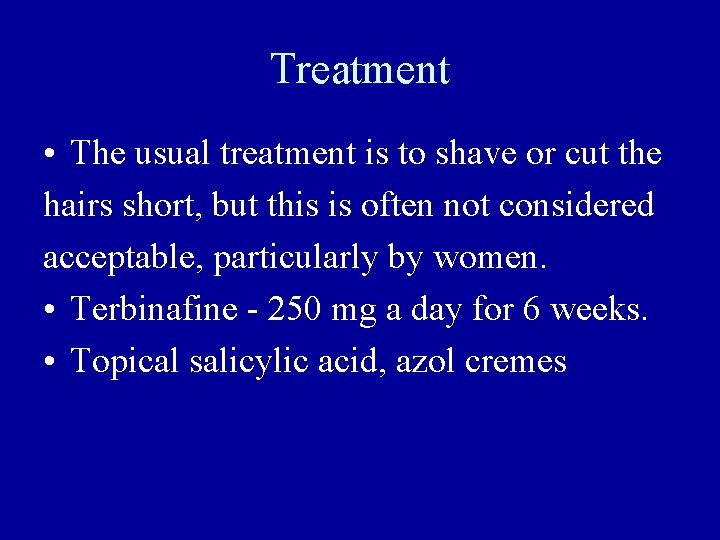 Treatment • The usual treatment is to shave or cut the hairs short, but