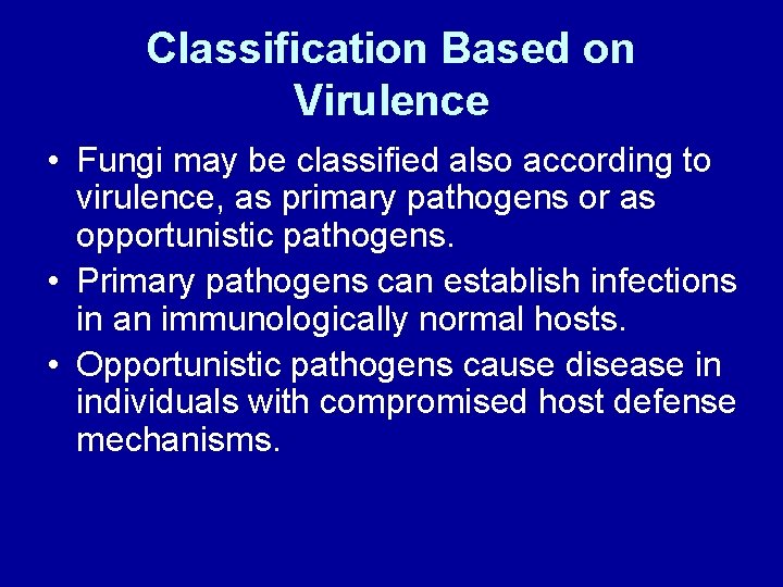 Classification Based on Virulence • Fungi may be classified also according to virulence, as