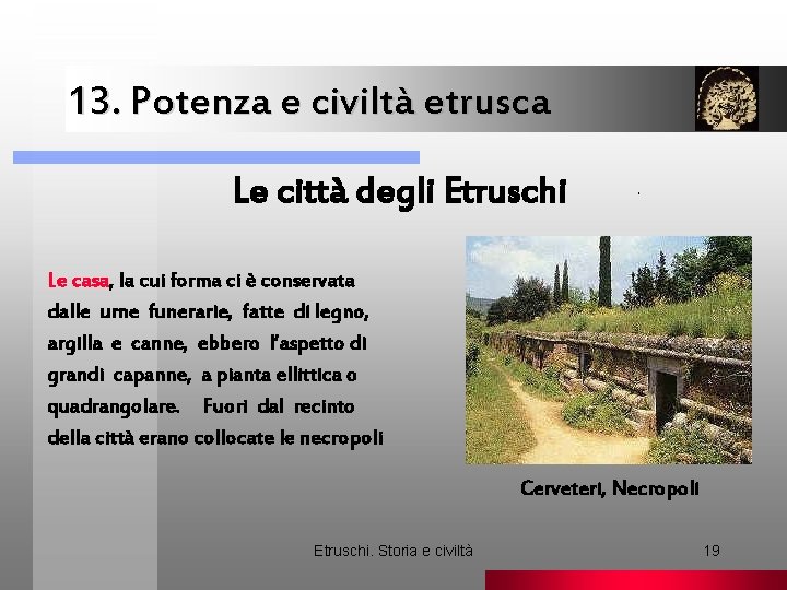 13. Potenza e civiltà etrusca Le città degli Etruschi . Le casa, la cui