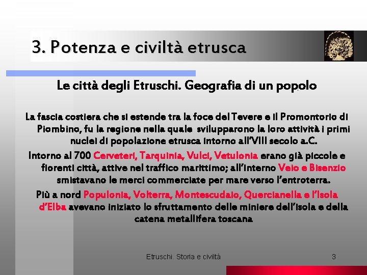 3. Potenza e civiltà etrusca Le città degli Etruschi. Geografia di un popolo. La