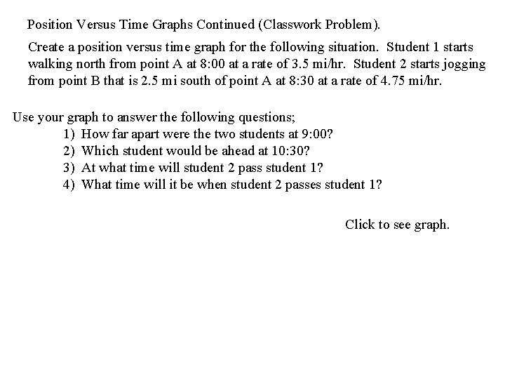 Position Versus Time Graphs Continued (Classwork Problem). Create a position versus time graph for